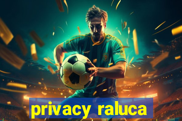 privacy raluca